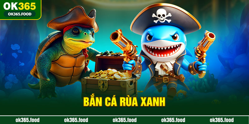 Bắn cá rùa xanh