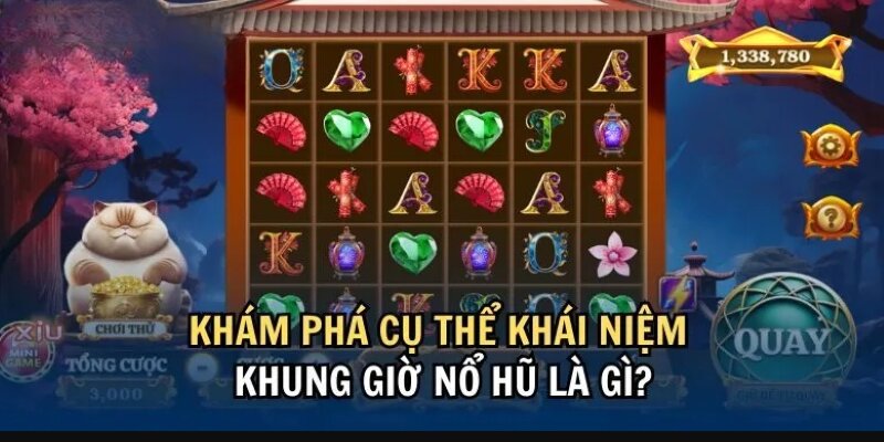 Khái niệm khung giờ nổ hũ