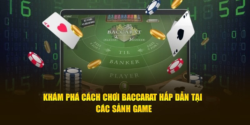 Khám phá cách chơi Baccarat hấp dẫn tại các sảnh game